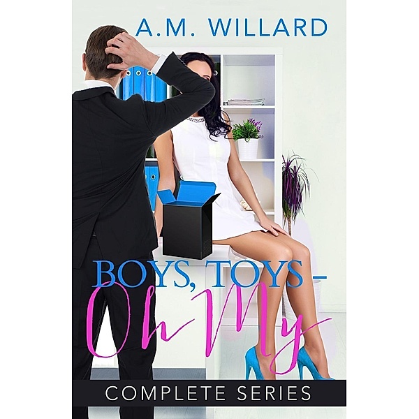 Boys, Toys - Oh My! Complete Series, A. M. Willard