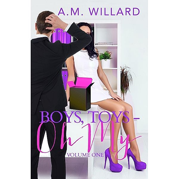 Boys, Toys - Oh My! Volume 1 (Business of Sex, #1), A. M. Willard