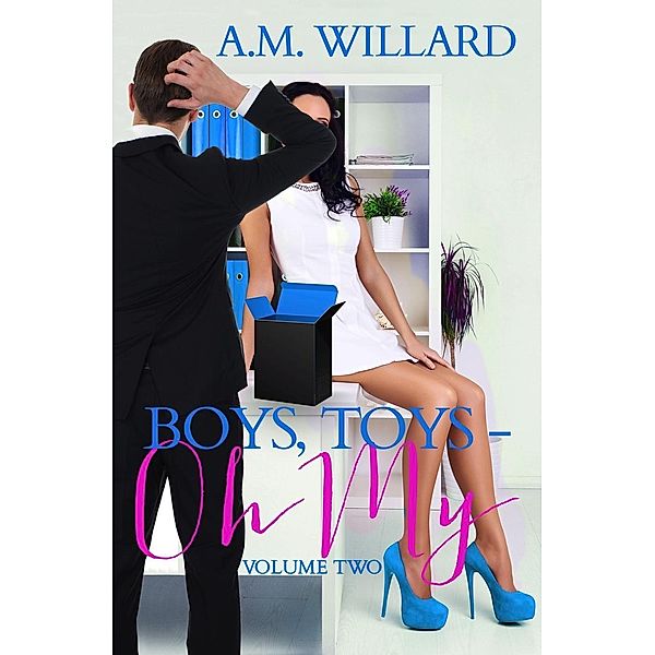 Boys, Toys - Oh My! Volume 2 (Business of Sex, #2), A. M. Willard
