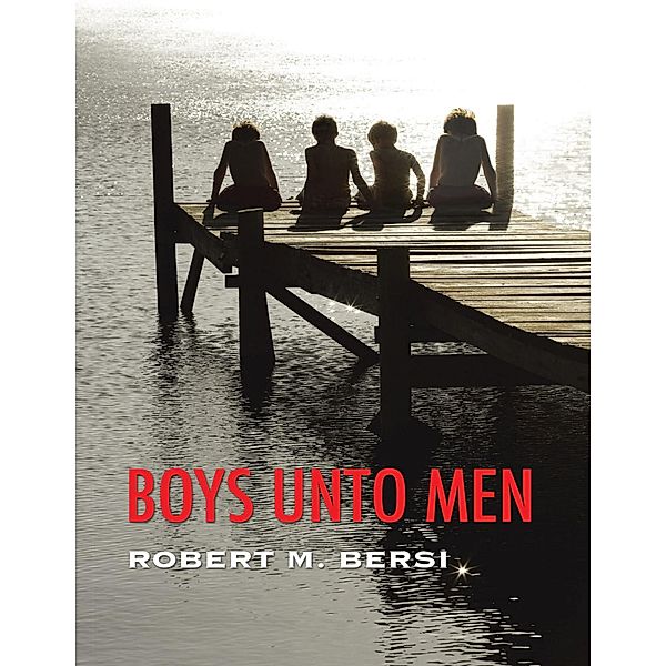 Boys Unto Men, Robert M. Bersi