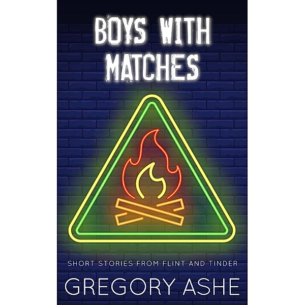 Boys with Matches (Flint and Tinder, #4) / Flint and Tinder, Gregory Ashe