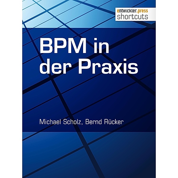 BPM in der Praxis / shortcuts, Michael Scholz, Bernd Rücker