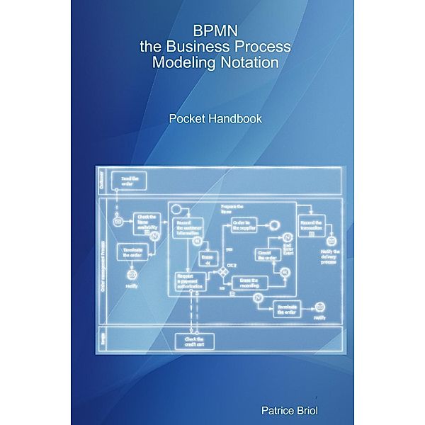 BPMN: the Business Process Modeling Notation Pocket Handbook, Patrice Briol