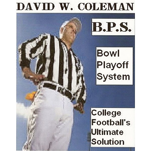BPS: Bowl Playoff System, David W. Coleman
