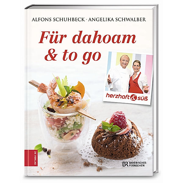 BR Bayerisches Fernsehen / Herzhaft & süß - Für dahoam & to go.Bd.5, Alfons Schuhbeck, Angelika Schwalber