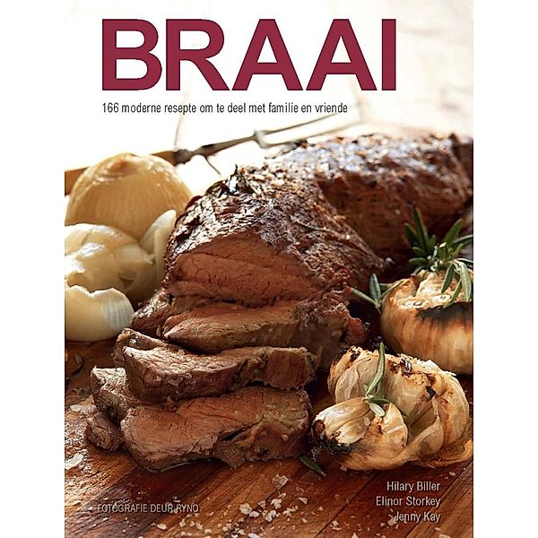 Braai: 166 moderne resepte om te deel met familie en vriende, Hilary Biller