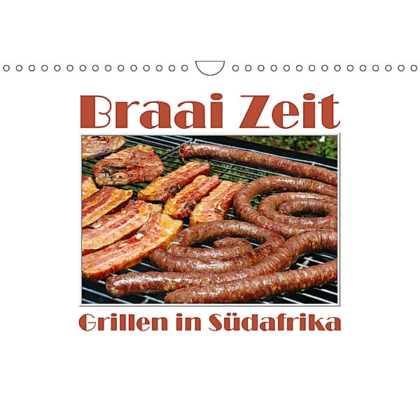 Braai Zeit - Grillen in Südafrika (Wandkalender 2019 DIN A4 quer), Anke van Wyk