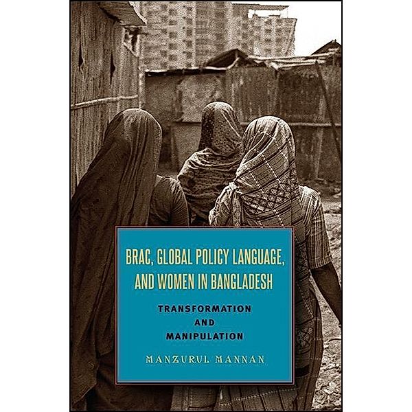 BRAC, Global Policy Language, and Women in Bangladesh, Manzurul Mannan