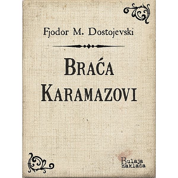 Braca Karamazovi / eLektire, Fjodor Mihajlovic Dostojevski
