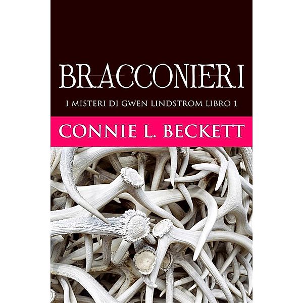 Bracconieri / I misteri di Gwen Lindstrom Bd.1, Connie L. Beckett