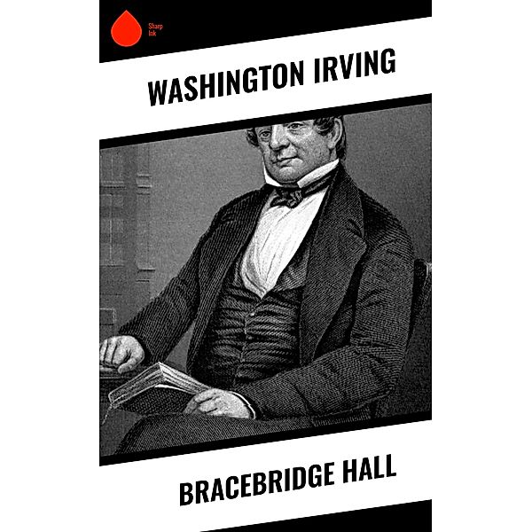 Bracebridge Hall, Washington Irving