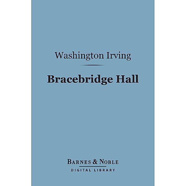 Bracebridge Hall (Barnes & Noble Digital Library) / Barnes & Noble, Washington Irving