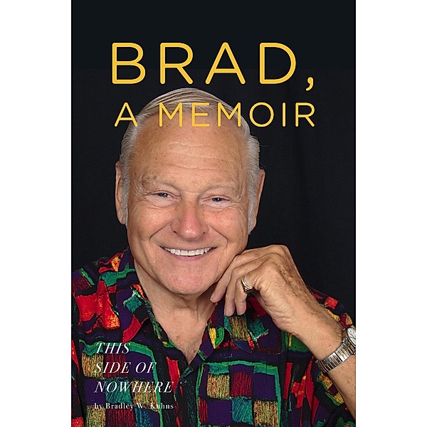 BRAD, A MEMOIR- This Side of Nowhere, Bradley Kuhns