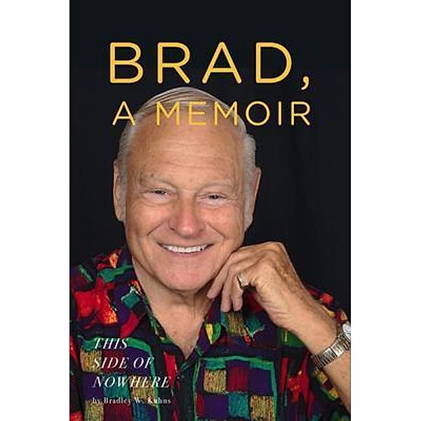 BRAD, A Memoir-This Side Of Nowhere, Bradley Kuhns