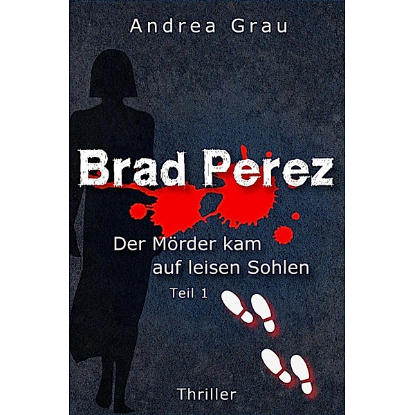Brad Perez - Der Mörder kam auf leisen Sohlen, Andrea Grau