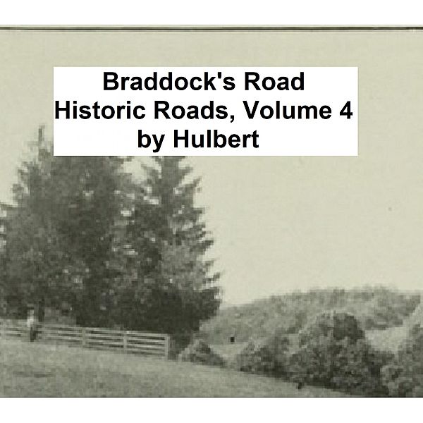 Braddock's Road / Historic Roads Bd.4, Archer Butler Hulbert