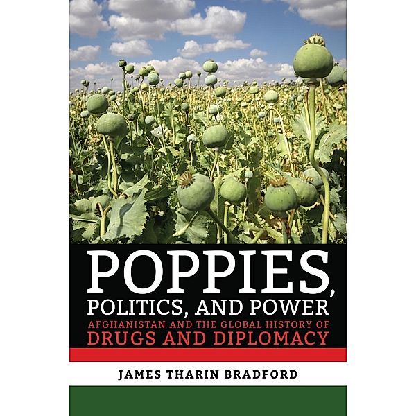 Bradford, J: Poppies, Politics, and Power, James Tharin Bradford