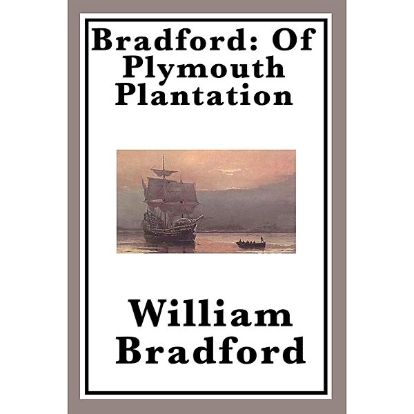 Bradford: Of Plymouth Plantation, William Bradford