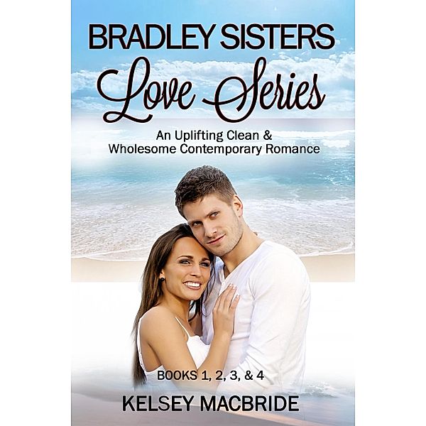 Bradley Sisters Series Books 1, 2, 3, & 4, Kelsey MacBride