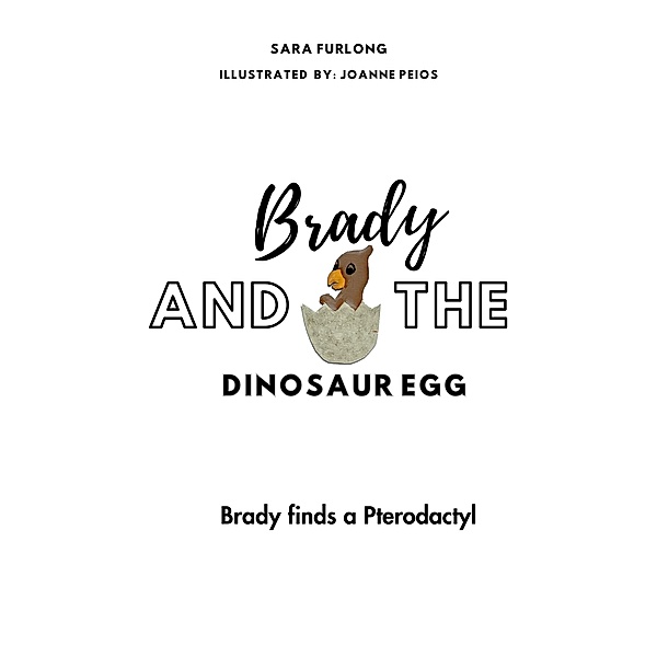 Brady and the Dinosaur Egg- Brady finds a Pterodactyl / Brady and the Dinosaur Egg, Sara Furlong