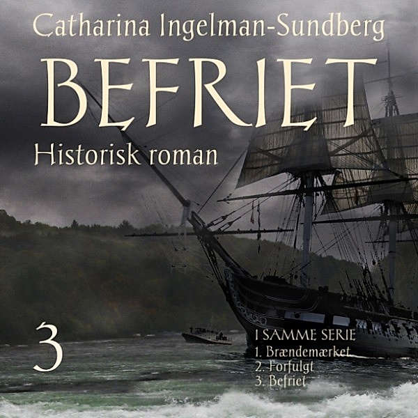 Braendemaerket-trilogien - 3 - Braendemaerket-trilogien, 3: Befriet (uforkortet), Catharina Ingelman-Sundberg