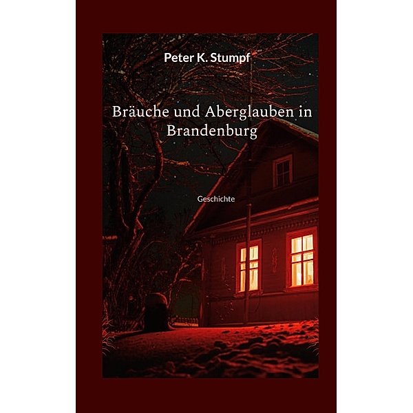 Bräuche und Aberglauben in Brandenburg, Peter K. Stumpf