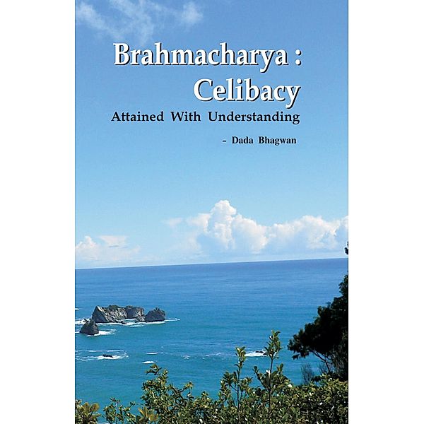 Brahmacharya: Celibacy With Understanding (Abr.), DadaBhagwan