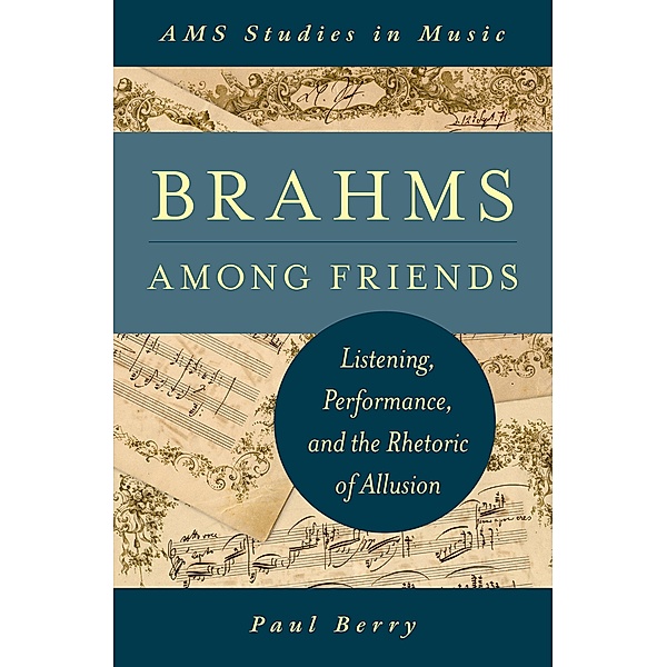 Brahms Among Friends / AMS Studies in Music, Paul Berry