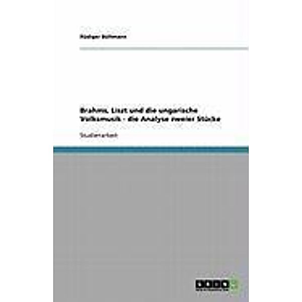 Brahms, Liszt und die ungarische Volksmusik - die Analyse zweier Stücke, Rüdiger Bültmann