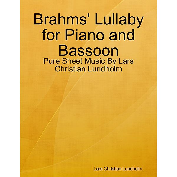 Brahms' Lullaby for Piano and Bassoon - Pure Sheet Music By Lars Christian Lundholm, Lars Christian Lundholm