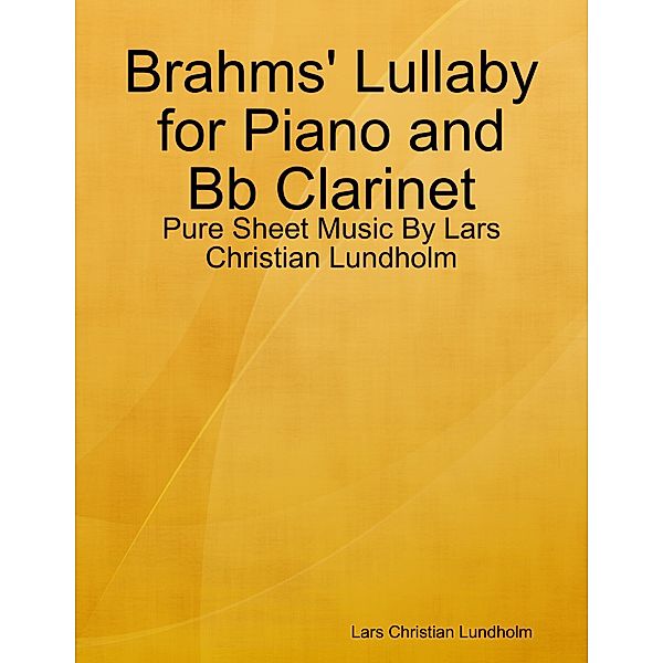 Brahms' Lullaby for Piano and Bb Clarinet - Pure Sheet Music By Lars Christian Lundholm, Lars Christian Lundholm