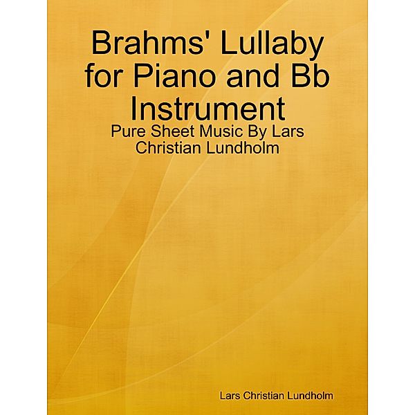 Brahms' Lullaby for Piano and Bb Instrument - Pure Sheet Music By Lars Christian Lundholm, Lars Christian Lundholm