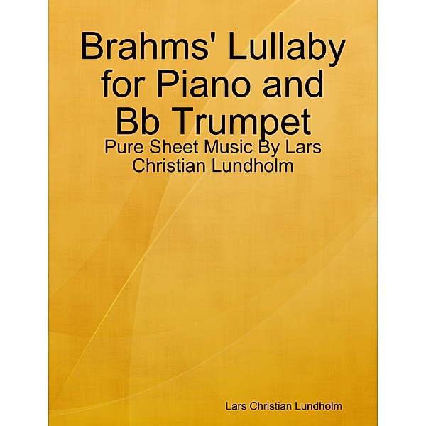 Brahms' Lullaby for Piano and Bb Trumpet - Pure Sheet Music By Lars Christian Lundholm, Lars Christian Lundholm