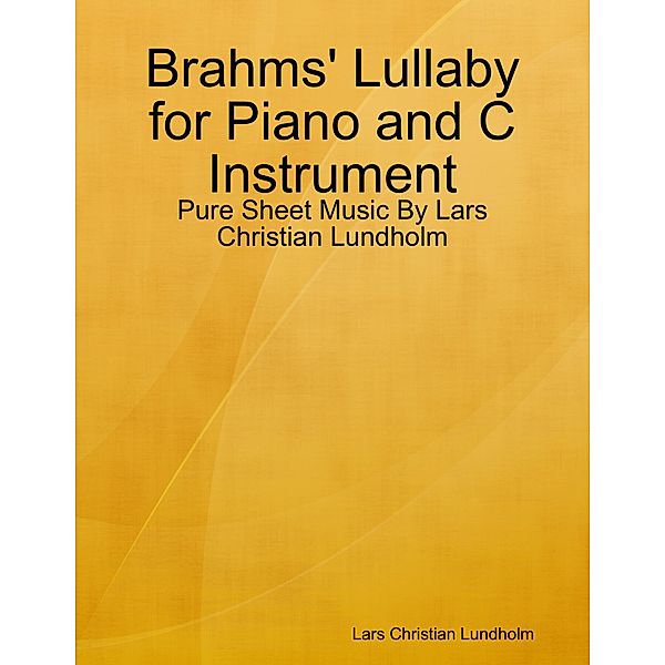 Brahms' Lullaby for Piano and C Instrument - Pure Sheet Music By Lars Christian Lundholm, Lars Christian Lundholm