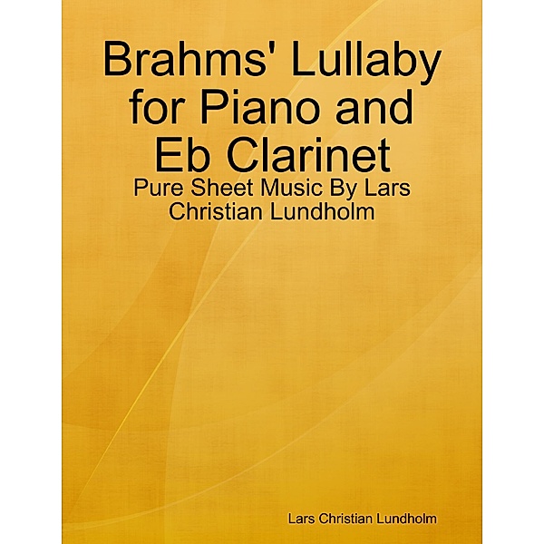 Brahms' Lullaby for Piano and Eb Clarinet - Pure Sheet Music By Lars Christian Lundholm, Lars Christian Lundholm