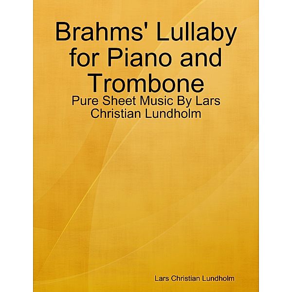Brahms' Lullaby for Piano and Trombone - Pure Sheet Music By Lars Christian Lundholm, Lars Christian Lundholm