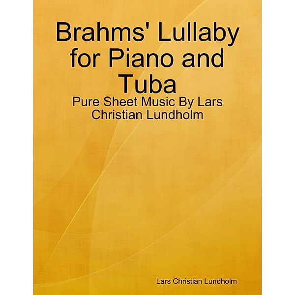 Brahms' Lullaby for Piano and Tuba - Pure Sheet Music By Lars Christian Lundholm, Lars Christian Lundholm