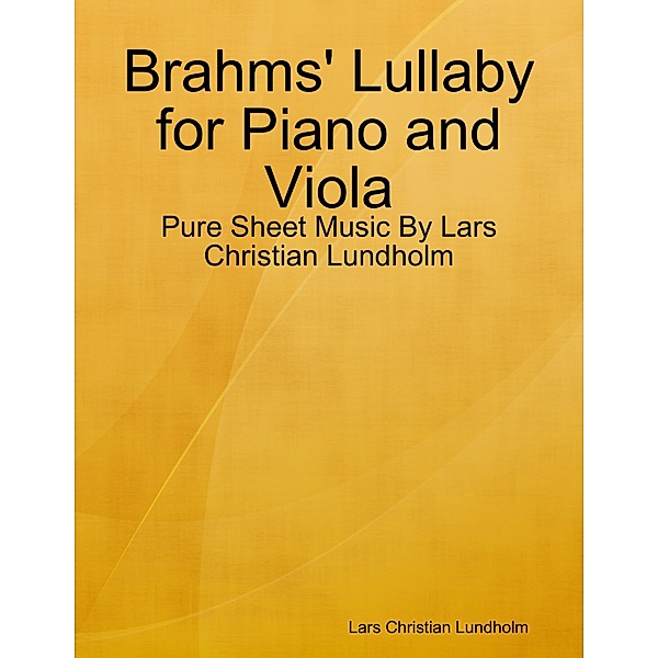 Brahms' Lullaby for Piano and Viola - Pure Sheet Music By Lars Christian Lundholm, Lars Christian Lundholm
