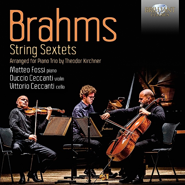 Brahms:String Sextets,Arranged For Piano Trio, Matteo Fossi, Duccio Ceccanti, Vittorio Ceccanti