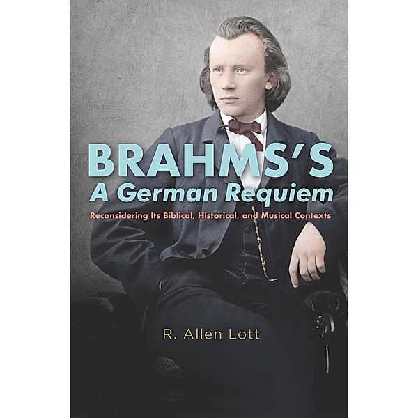 Brahms's A German Requiem, R. Allen Lott