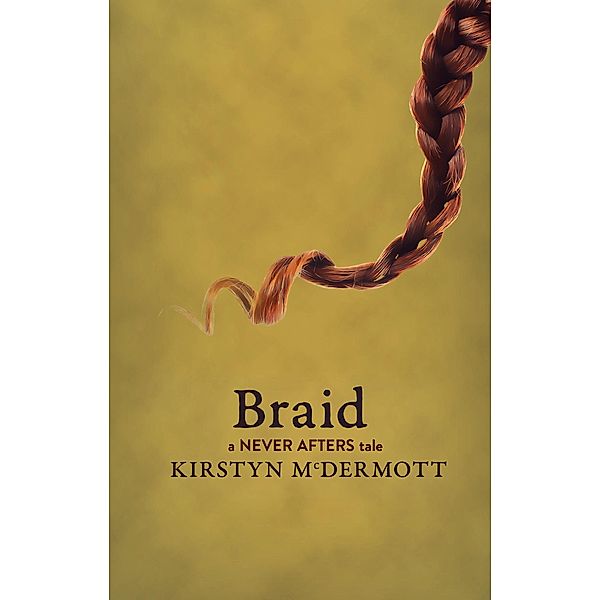 Braid (Never Afters, #4) / Never Afters, Kirstyn McDermott