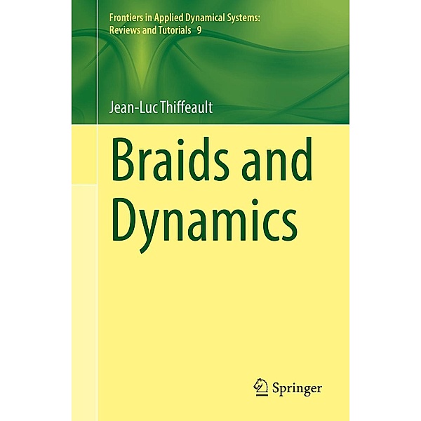 Braids and Dynamics / Frontiers in Applied Dynamical Systems: Reviews and Tutorials Bd.9, Jean-Luc Thiffeault