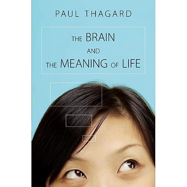Brain and the Meaning of Life, Paul Thagard