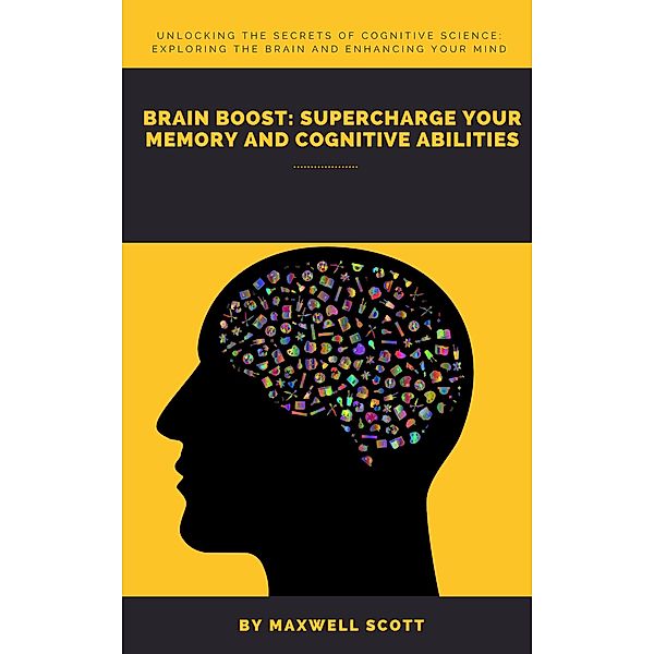 Brain Boost: Supercharge Your Memory and Cognitive Abilities, Maxwell Scott