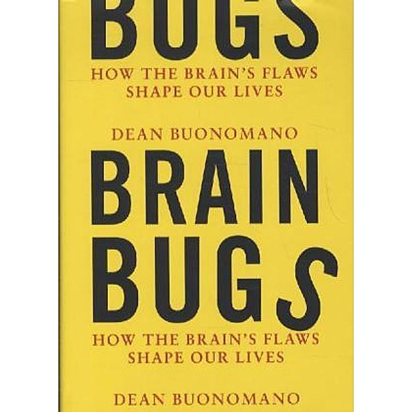 Brain Bugs - How the Brain's Flaws Shape Our Lives, Dean Buonomano