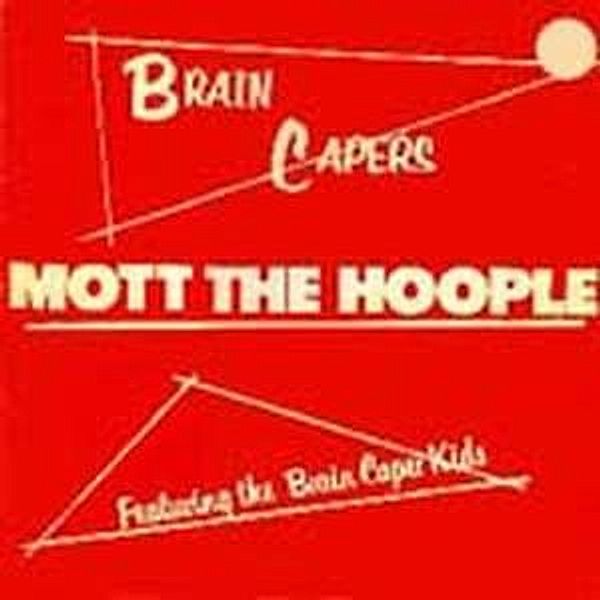 Brain Capers, Mott The Hoople