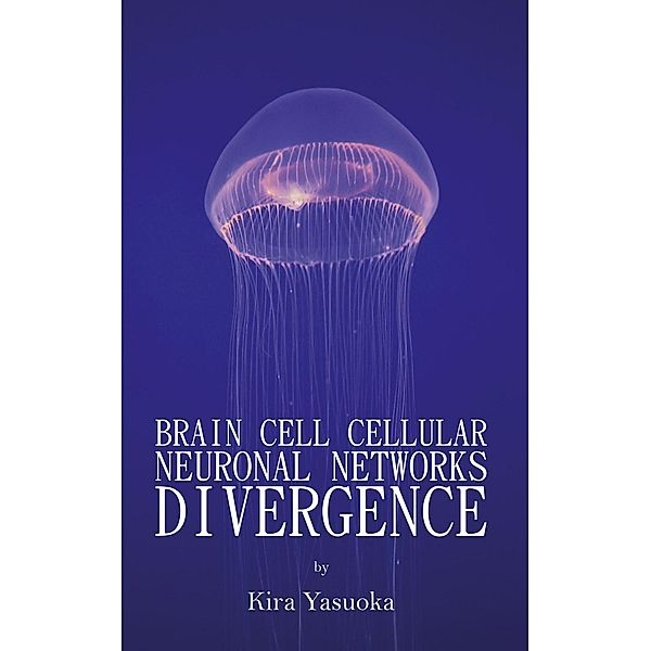 Brain Cell Cellular Neuronal Networks Divergence / Austin Macauley Publishers, Kira Yasuoka