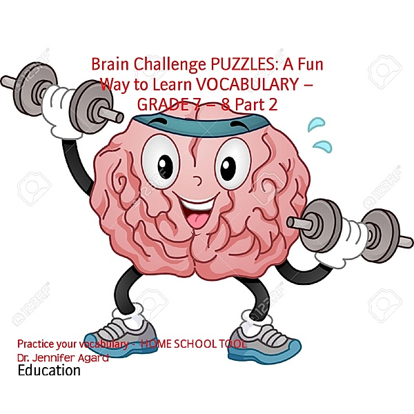 Brain Challenge PUZZLES: A Fun Way to Learn VOCABULARY - GRADE 7 - 8 Part 2, Jennifer Agard