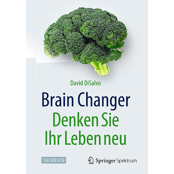 Brain Changer - Denken Sie Ihr Leben neu, David DiSalvo