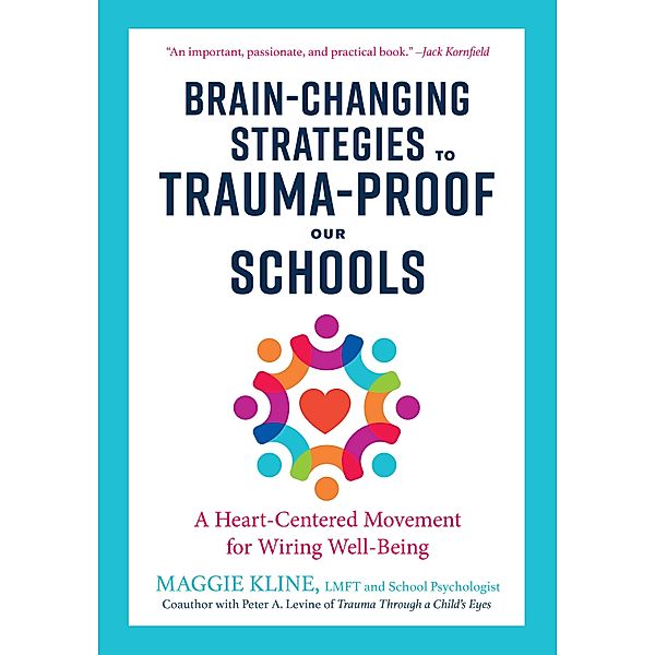 Brain-Changing Strategies to Trauma-Proof Our Schools, Maggie Kline